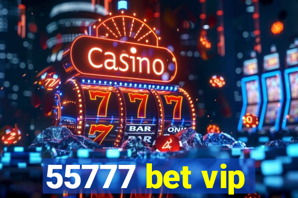55777 bet vip